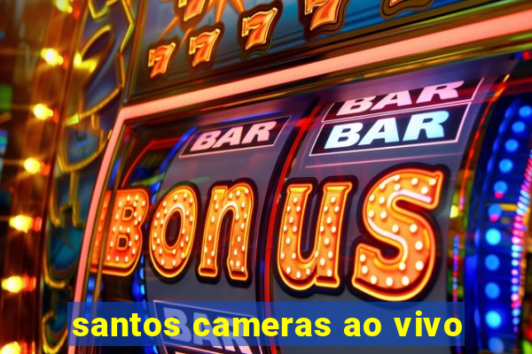 santos cameras ao vivo